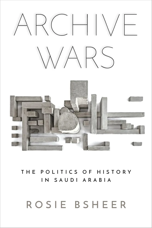 Archive Wars: The Politics of History in Saudi Arabia (Stanford Studies in Middle Eastern and Islamic Societies and Cultures) - Image 1