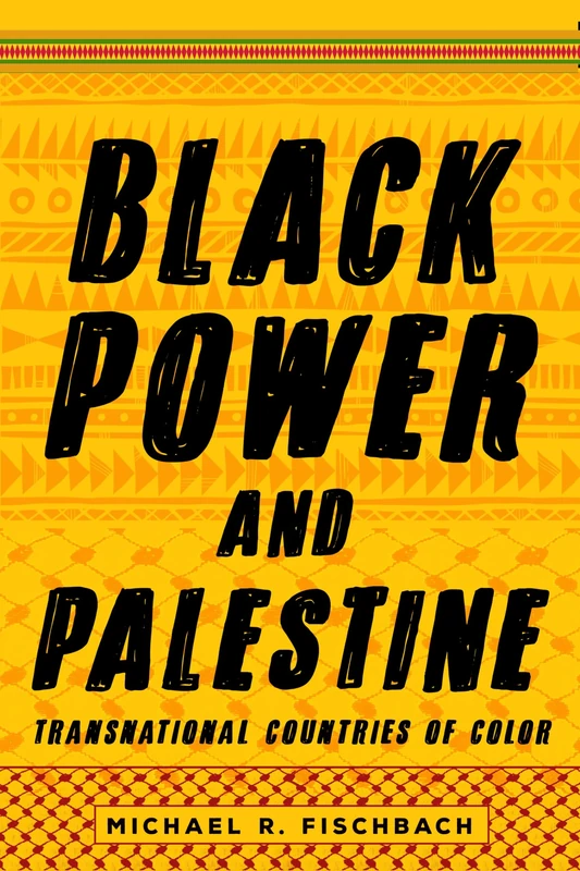 Black Power and Palestine: Transnational Countries of Color (Stanford Studies in Comparative Race and Ethnicity)