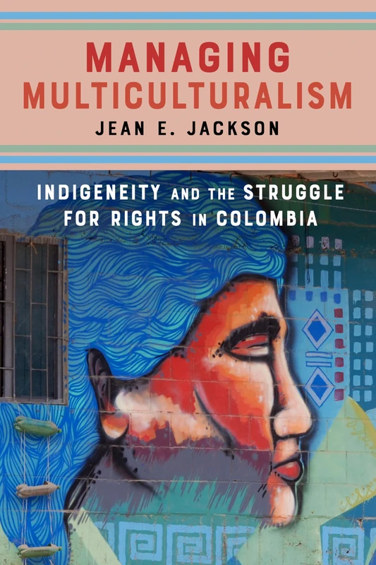 Managing Multiculturalism: Indigeneity and the Struggle for Rights in Colombia - Image 1
