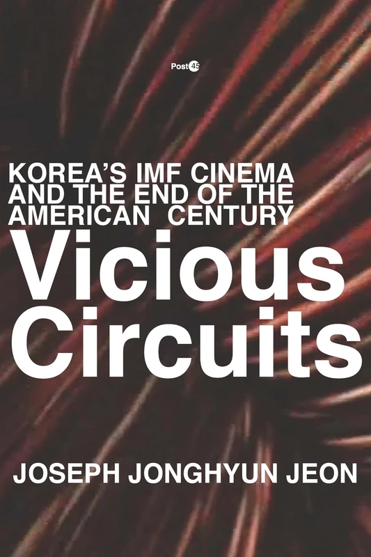 Vicious Circuits: Korea’s IMF Cinema and the End of the American Century (Post*45)