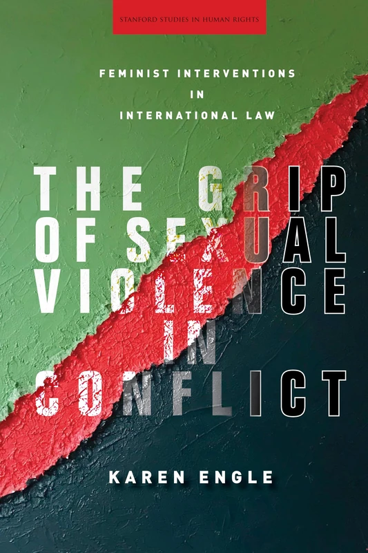 The Grip of Sexual Violence in Conflict: Feminist Interventions in International Law (Stanford Studies in Human Rights) - Image 1