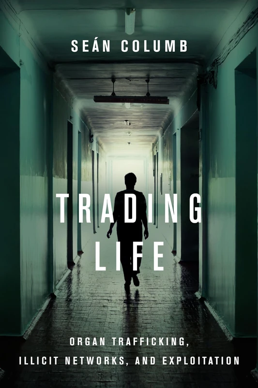 Trading Life: Organ Trafficking, Illicit Networks, and Exploitation - Image 1