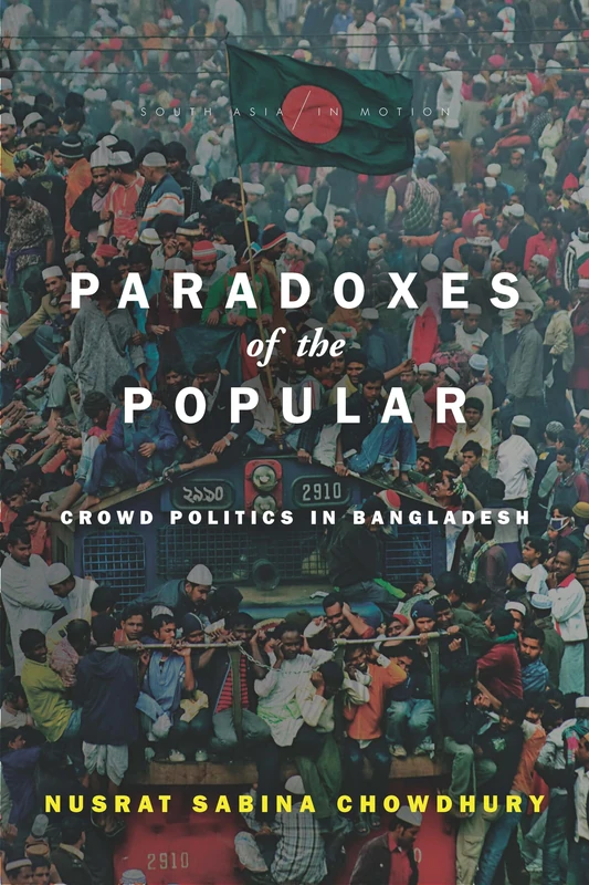 Paradoxes of the Popular: Crowd Politics in Bangladesh (South Asia in Motion)