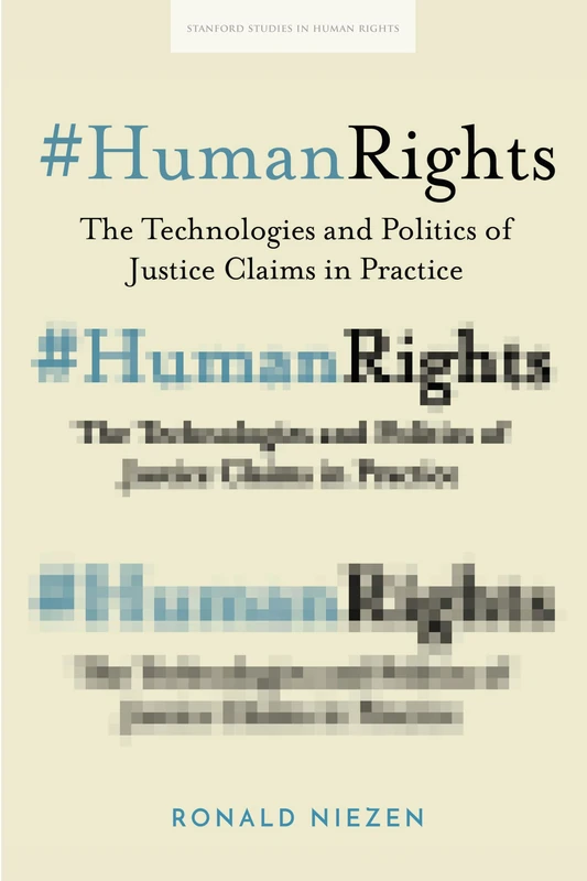 #HumanRights: The Technologies and Politics of Justice Claims in Practice (Stanford Studies in Human Rights)
