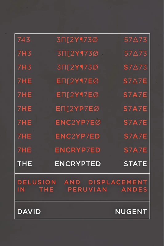 The Encrypted State: Delusion and Displacement in the Peruvian Andes