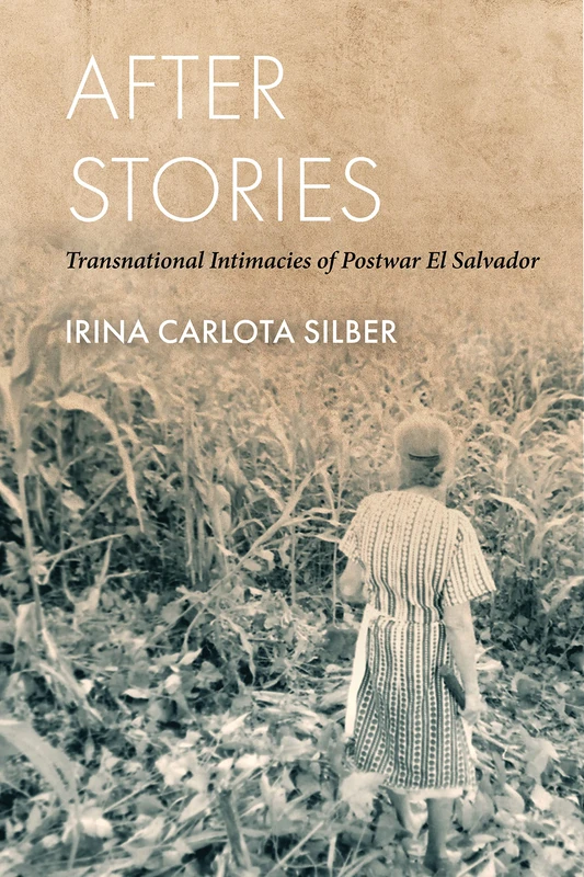 After Stories: Transnational Intimacies of Postwar El Salvador - Image 1