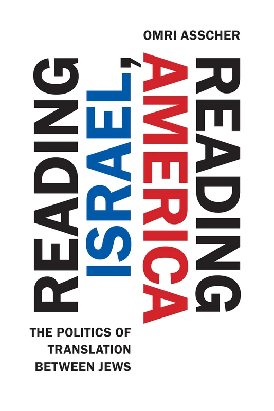Reading Israel, Reading America: The Politics of Translation between Jews (Stanford Studies in Jewish History and Culture)
