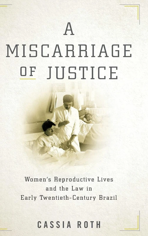 A Miscarriage of Justice: Women’s Reproductive Lives and the Law in Early Twentieth-Century Brazil - Image 1