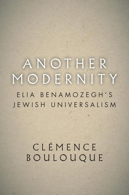 Another Modernity: Elia Benamozegh’s Jewish Universalism (Stanford Studies in Jewish History and Culture)