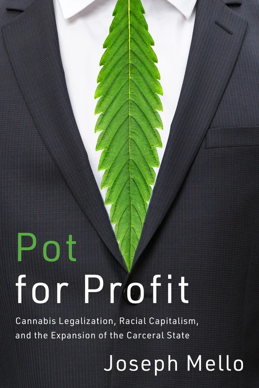 Pot for Profit: Cannabis Legalization, Racial Capitalism, and the Expansion of the Carceral State (The Cultural Lives of Law)