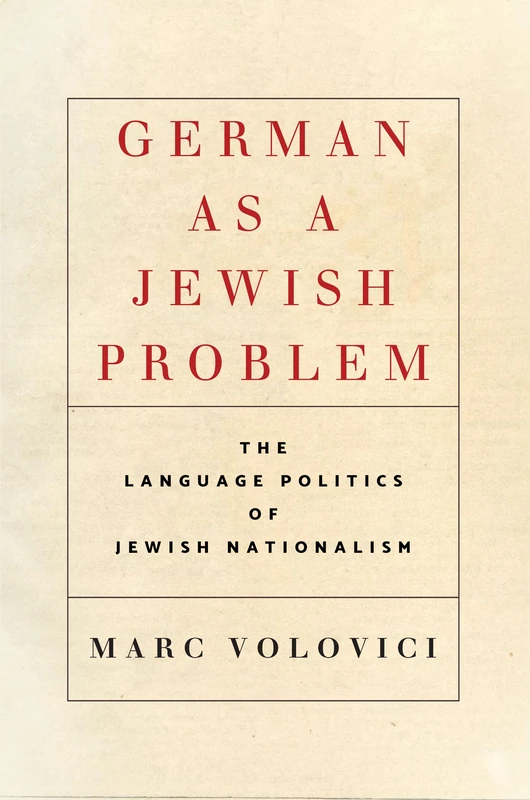 German as a Jewish Problem: The Language Politics of Jewish Nationalism (Stanford Studies in Jewish History and Culture)