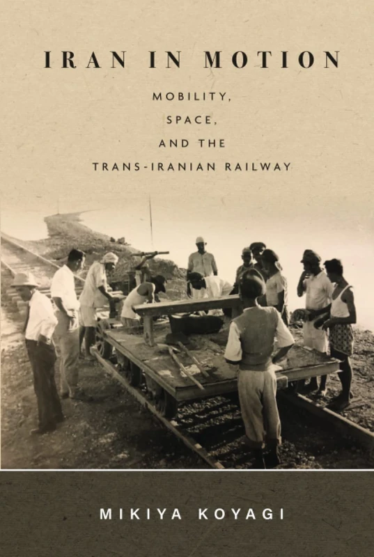 Iran in Motion: Mobility, Space, and the Trans-Iranian Railway - Image 1