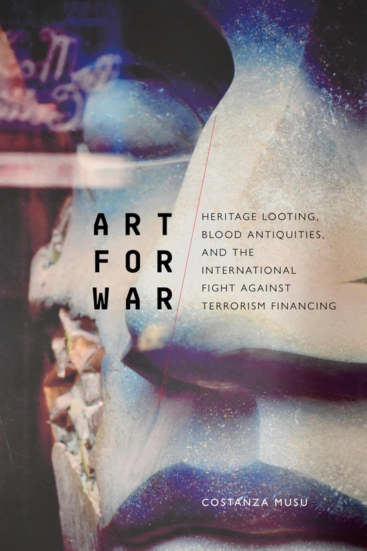 Art for War: Heritage Looting, Blood Antiquities, and the International Fight Against Terrorism Financing