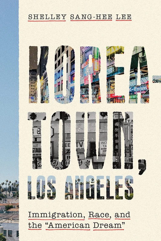 Koreatown, Los Angeles: Immigration, Race, and the "American Dream" (Asian America)