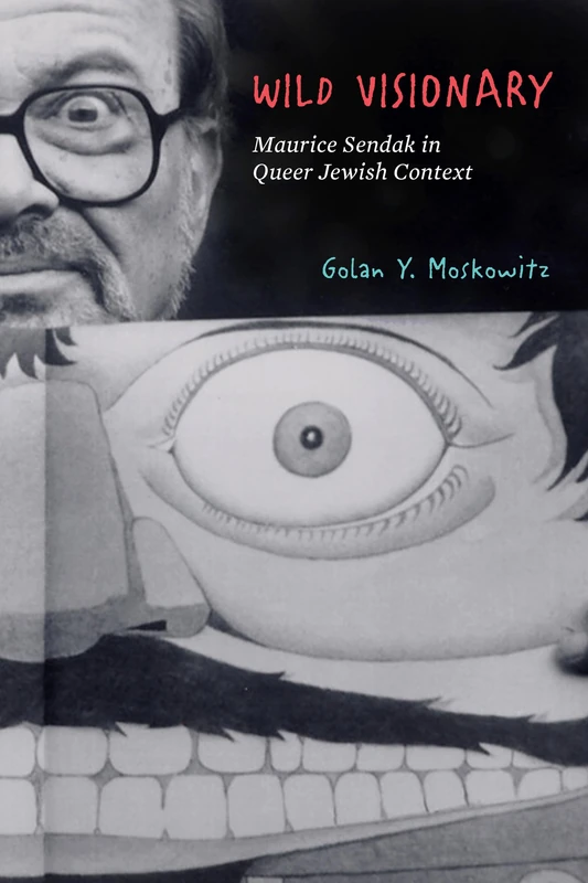 Wild Visionary: Maurice Sendak in Queer Jewish Context (Stanford Studies in Jewish History and Culture)