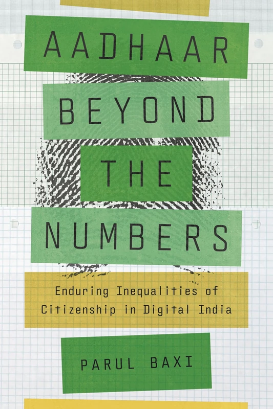 Aadhaar Beyond the Numbers: Enduring Inequalities of Citizenship in Digital India