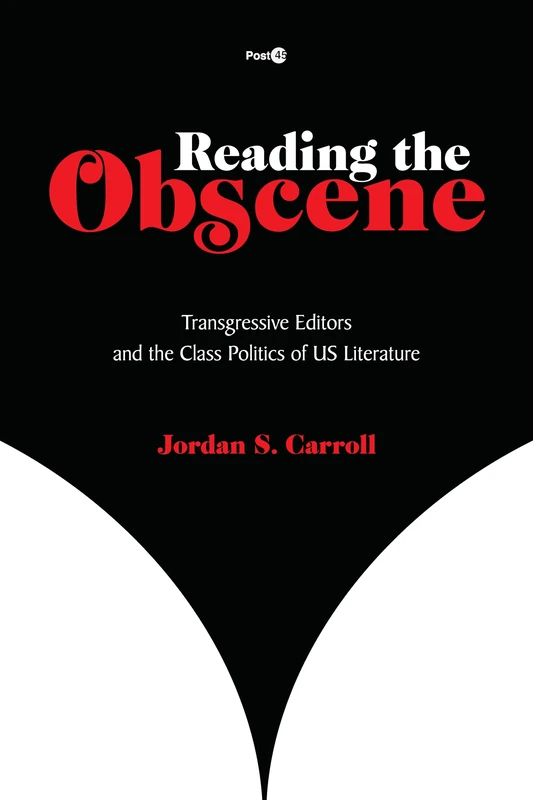 Reading the Obscene: Transgressive Editors and the Class Politics of US Literature (Post*45)