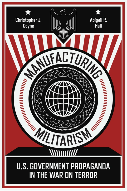 Manufacturing Militarism: U.S. Government Propaganda in the War on Terror