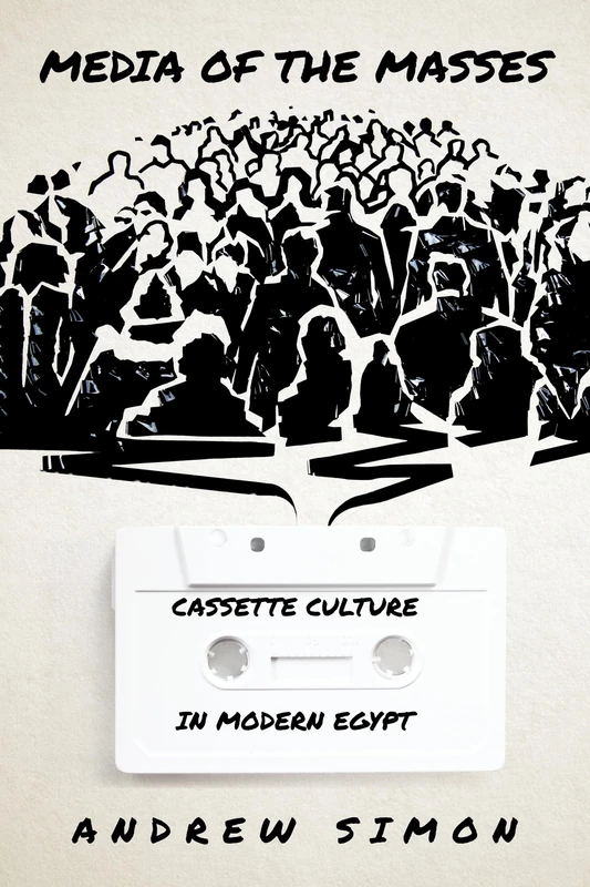 Media of the Masses: Cassette Culture in Modern Egypt (Stanford Studies in Middle Eastern and Islamic Societies and Cultures) - Image 1
