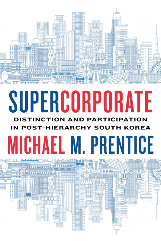 Supercorporate: Distinction and Participation in Post-Hierarchy South Korea (Culture and Economic Life)