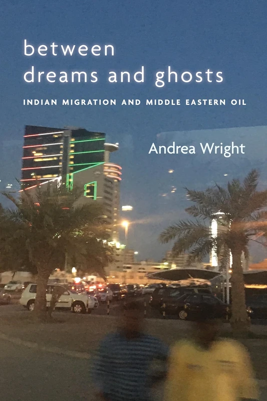 Between Dreams and Ghosts: Indian Migration and Middle Eastern Oil (Stanford Studies in Middle Eastern and Islamic Societies and Cultures) - Image 1