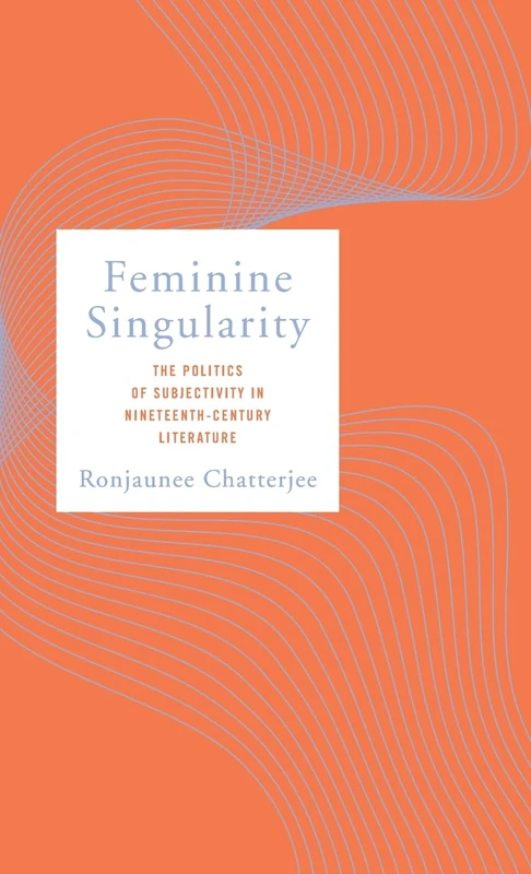Feminine Singularity: The Politics of Subjectivity in Nineteenth-Century Literature - Image 1