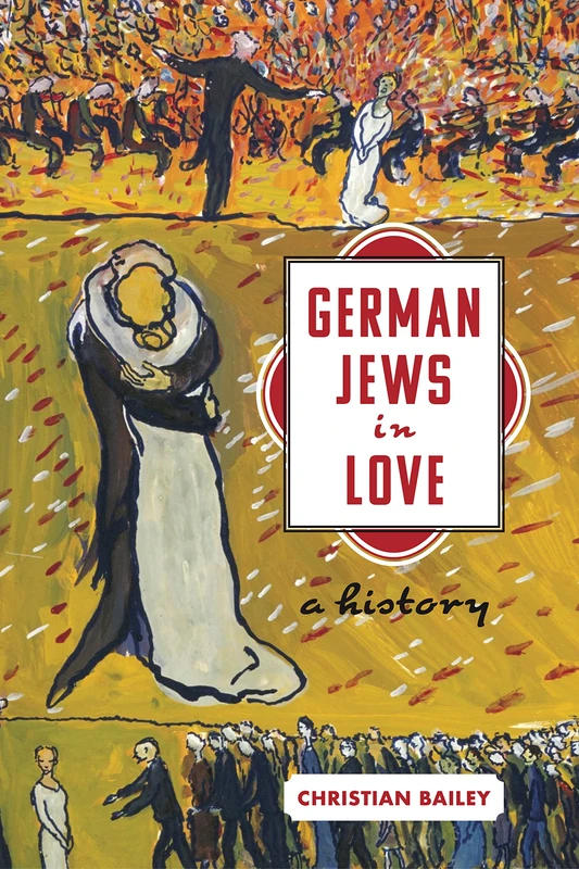 German Jews in Love: A History (Stanford Studies in Jewish History and Culture)