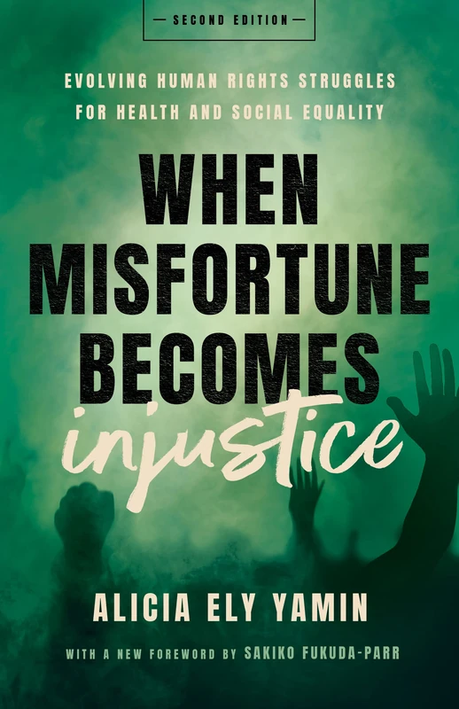 When Misfortune Becomes Injustice: Evolving Human Rights Struggles for Health and Social Equality, Second Edition (Stanford Studies in Human Rights)