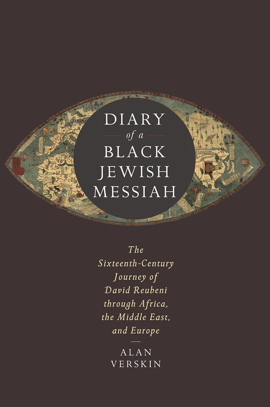 Diary of a Black Jewish Messiah: The Sixteenth-Century Journey of David Reubeni through Africa, the Middle East, and Europe (Stanford Studies in Jewish History and Culture)