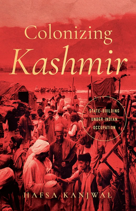 Colonizing Kashmir: State-building under Indian Occupation (South Asia in Motion)