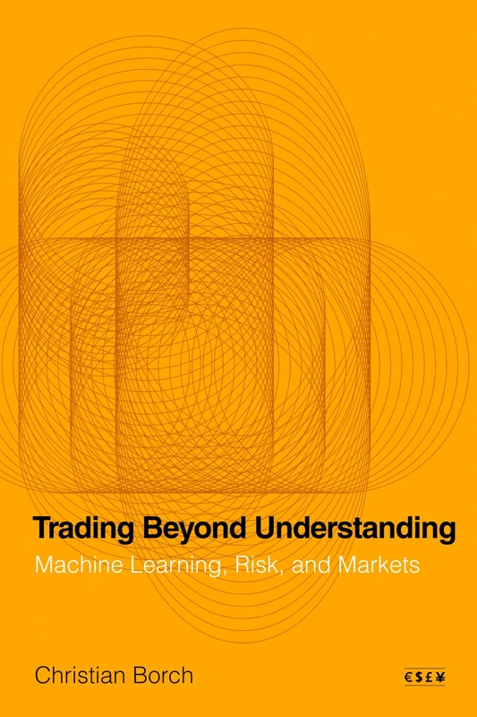 Trading Beyond Understanding: Machine Learning, Risk, and Markets (Currencies: New Thinking for Financial Times) - Image 1