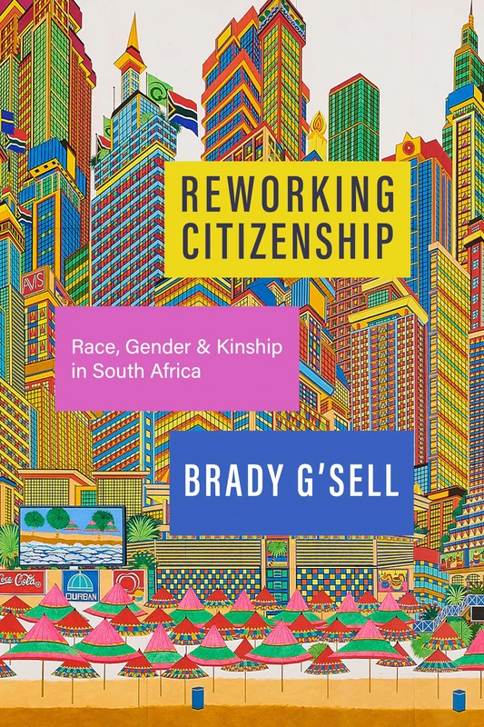 Reworking Citizenship: Race, Gender, and Kinship in South Africa
