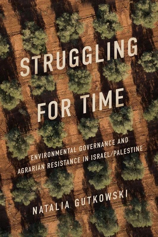 Struggling for Time: Environmental Governance and Agrarian Resistance in Israel/Palestine - Image 1