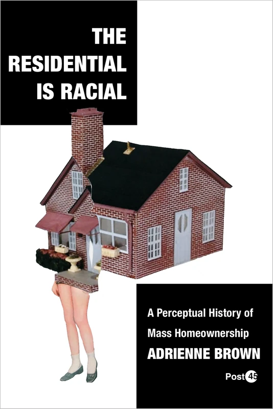 The Residential Is Racial: A Perceptual History of Mass Homeownership (Post*45)
