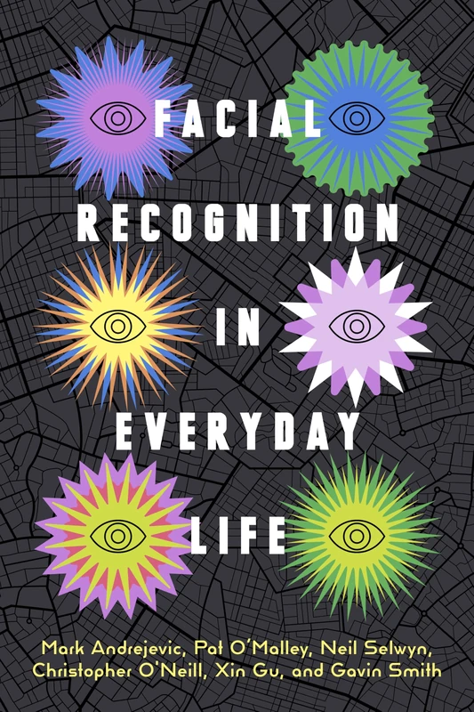 Facial Recognition in Everyday Life (Sensing Media: Aesthetics, Philosophy, and Cultures of Media)