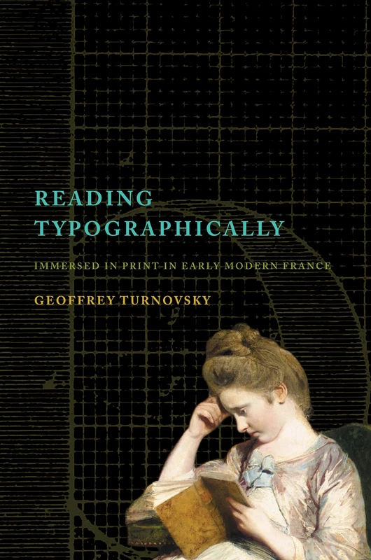 Reading Typographically: Immersed in Print in Early Modern France (Stanford Text Technologies)