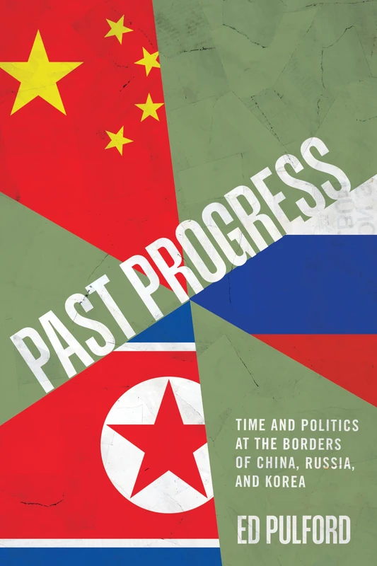 Past Progress: Time and Politics at the Borders of China, Russia, and Korea - Image 1