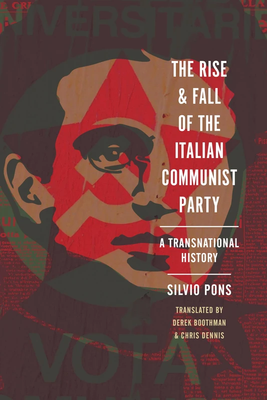 The Rise and Fall of the Italian Communist Party: A Transnational History (Stanford–Hoover Series on Authoritarianism)