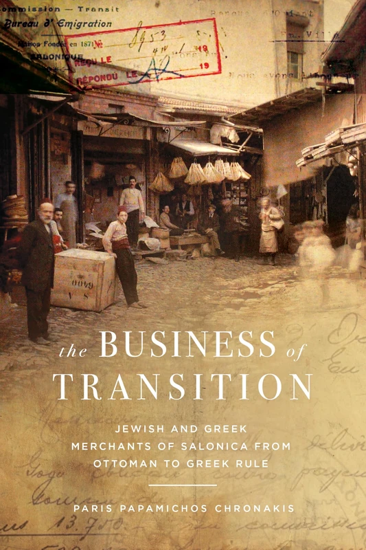 The Business of Transition: Jewish and Greek Merchants of Salonica from Ottoman to Greek Rule (Stanford Studies in Jewish History and Culture)
