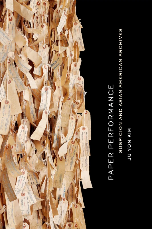 Paper Performance: Suspicion and Asian American Archives