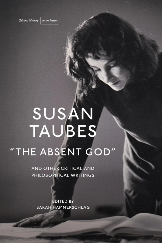 "the Absent God" and Other Critical and Philosophical Writings (Cultural Memory in the Present)