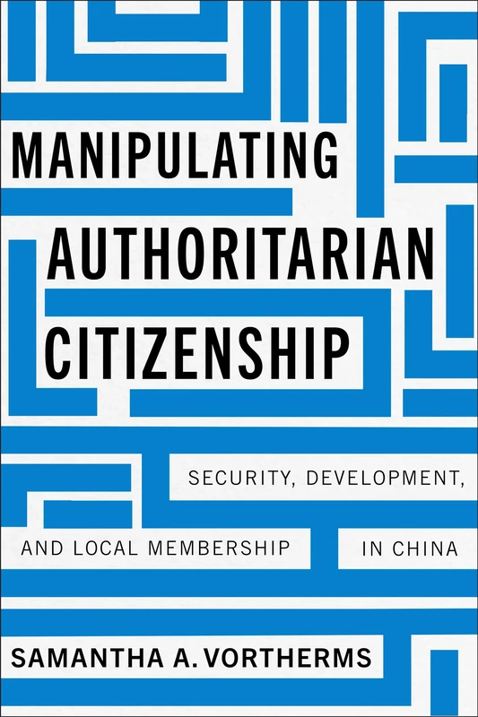 Manipulating Authoritarian Citizenship: Security, Development, and Local Membership in China (Studies of the Walter H. Shorenstein Asia-Pacific Research Center) - Image 1