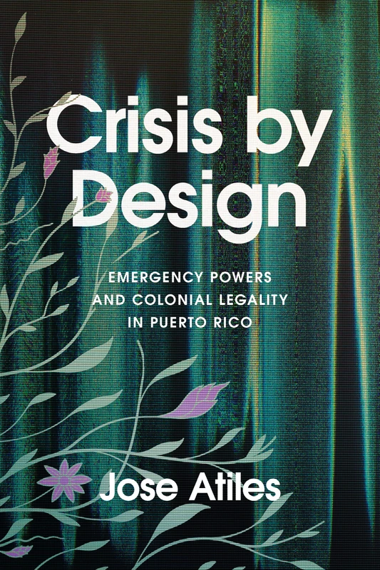 Crisis by Design: Emergency Powers and Colonial Legality in Puerto Rico