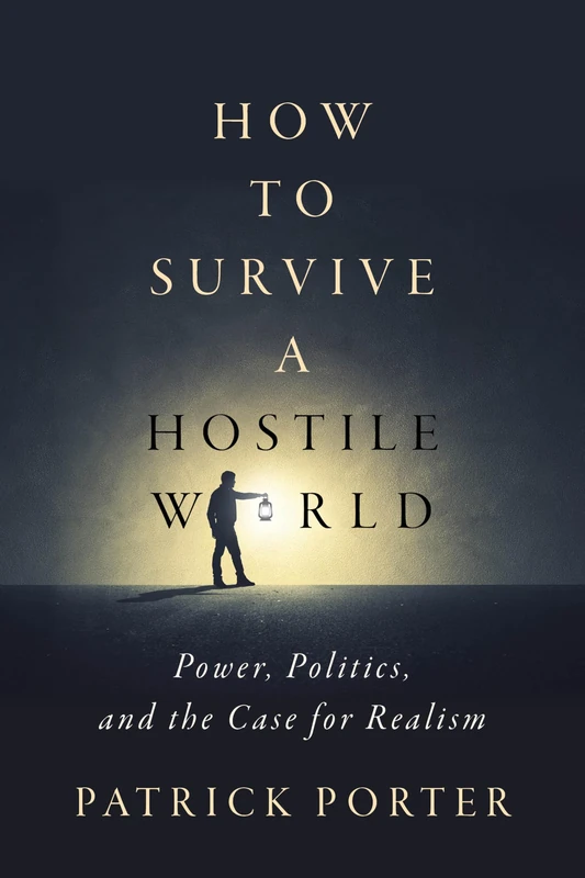 How to Survive a Hostile World: Power, Politics, and the Case for Realism