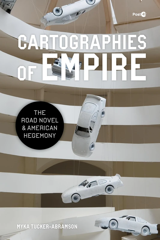 Cartographies of Empire: The Road Novel and American Hegemony (Post*45)