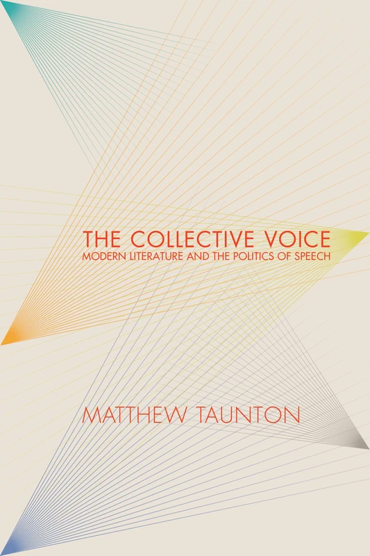The Collective Voice: Modern Literature and the Politics of Speech