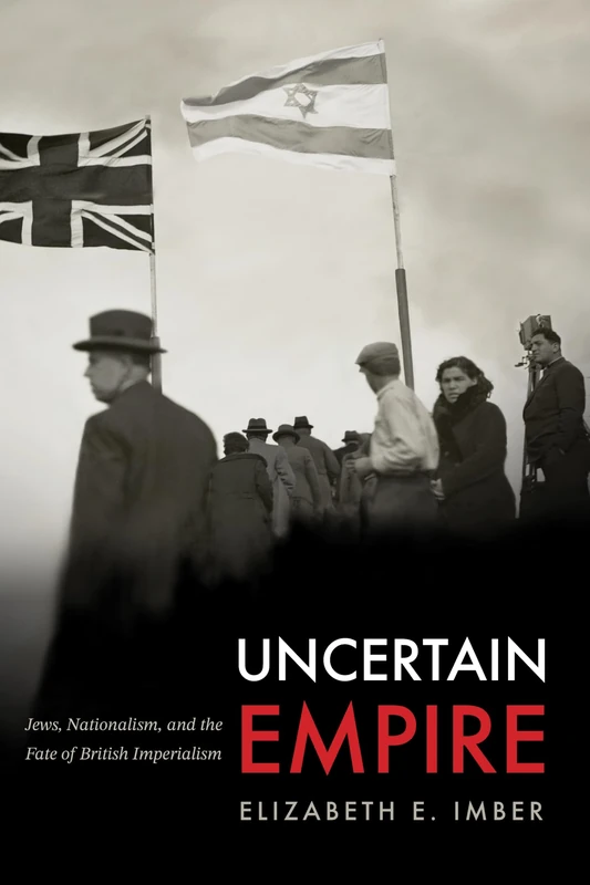 Uncertain Empire: Jews, Nationalism, and the Fate of British Imperialism (Stanford Studies in Jewish History and Culture)