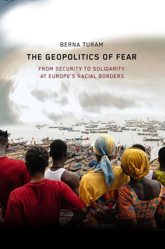 The Geopolitics of Fear: From Security to Solidarity at Europe's Racial Borders - Image 1