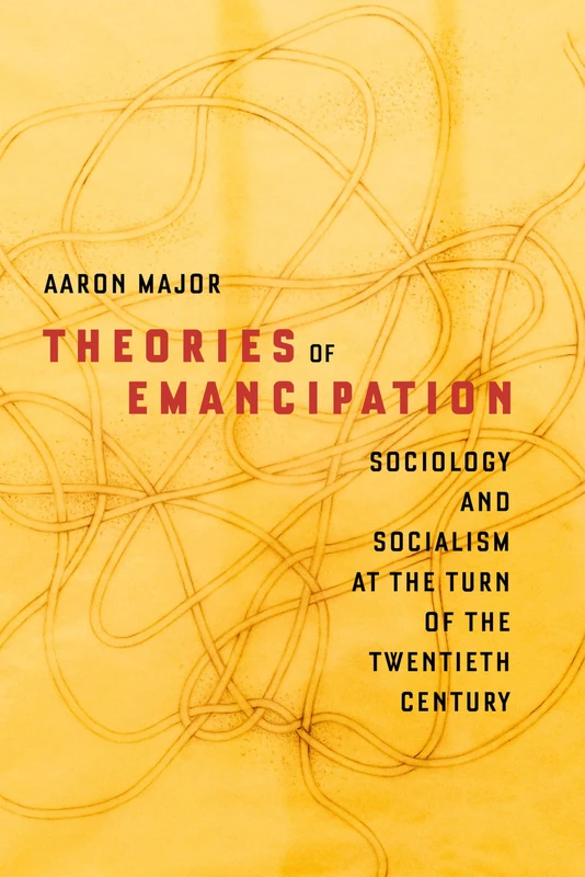 Theories of Emancipation: Sociology and Socialism at the Turn of the Twentieth Century - Image 1