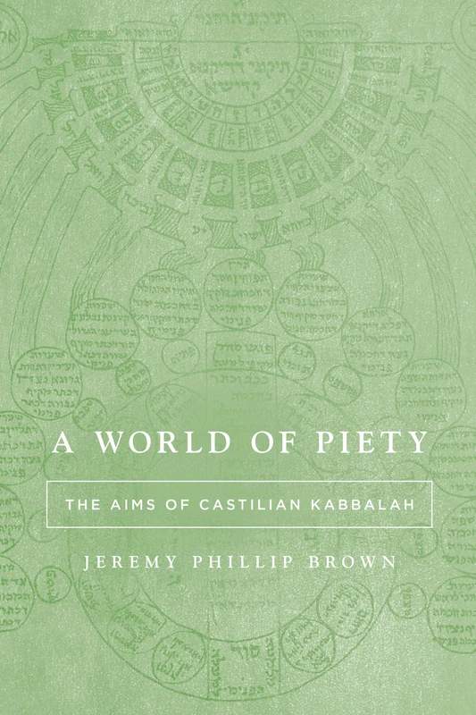A World of Piety: The Aims of Castilian Kabbalah (Stanford Studies in Jewish Mysticism)